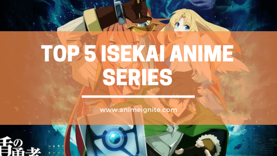 Top 5 Isekai Anime Series That You Should Watch - Anime Ignite