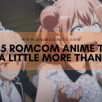 Top 5 RomCom Anime That Give a Little More than That